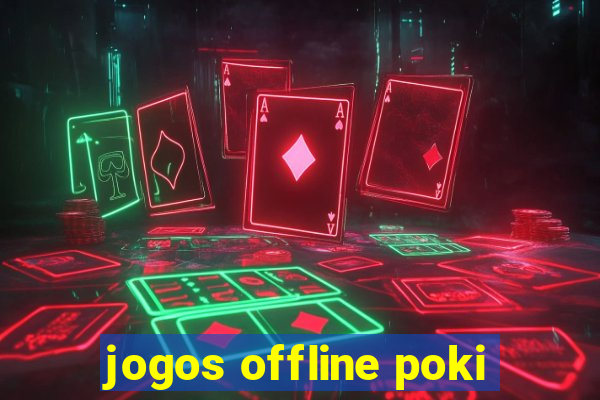 jogos offline poki